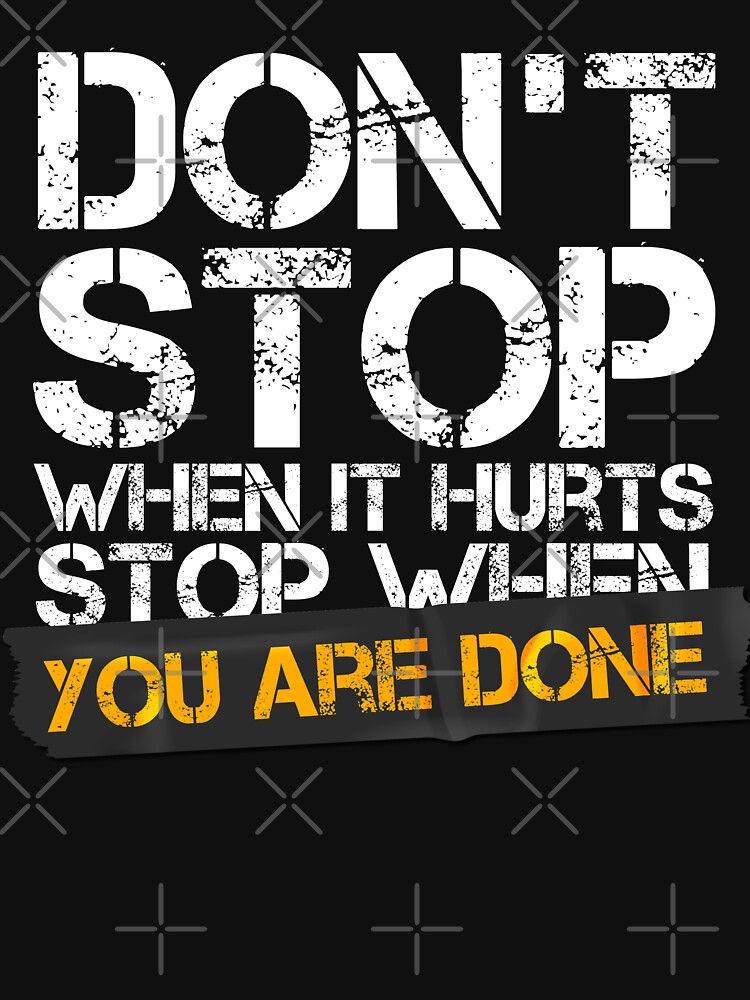 Dont Stop When It Hurts Stop When You Are Done Active T Shirt For