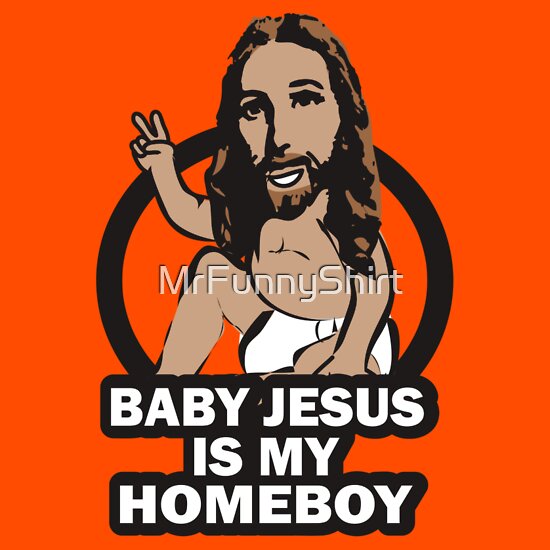 MrFunnyShirt â€º Portfolio â€º Funny Baby Jesus is My Homeboy