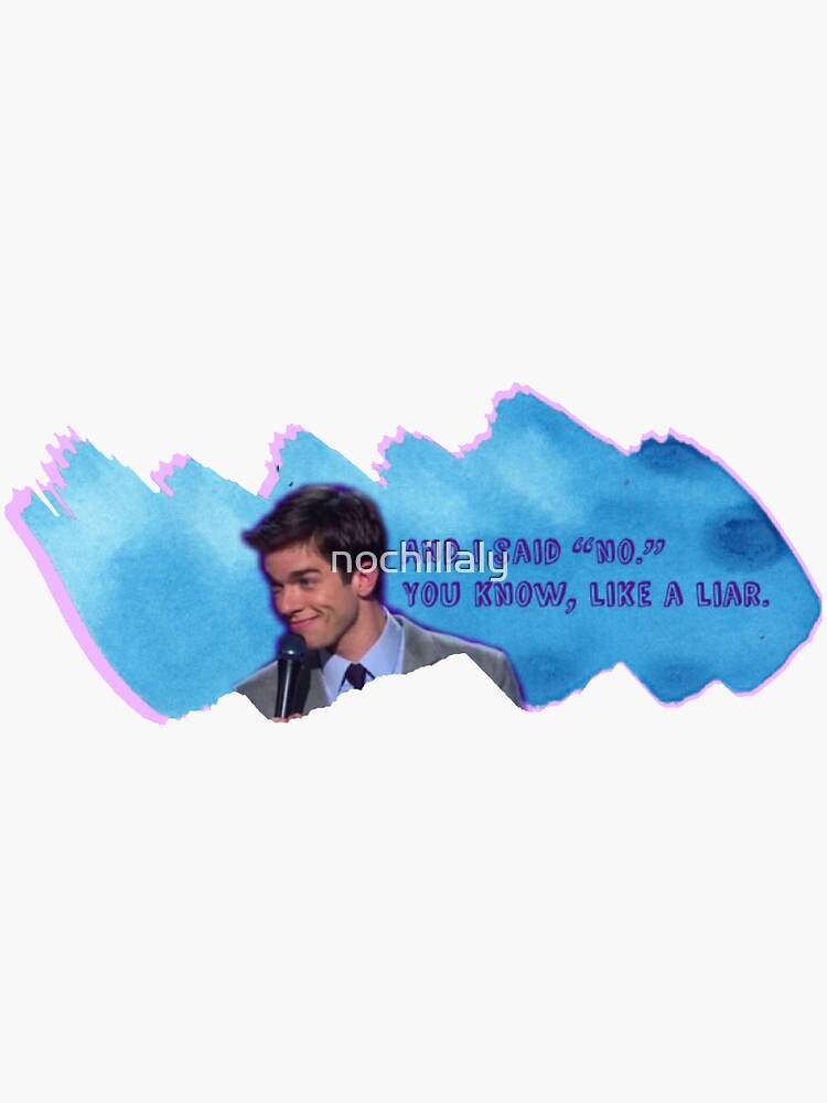 John Mulaney And I Said No You Know Like A Liar Sticker By Nochillaly