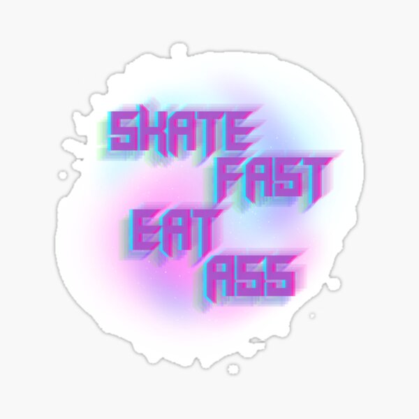 Skate Fast Eat Ass In Space Sticker By LegoNinjaBilbo Redbubble