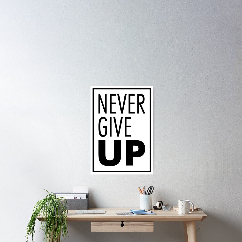 Never Give Up Poster For Sale By Feelklin Redbubble