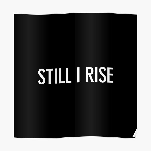 STILL I RISE Poster By Corbrand Redbubble