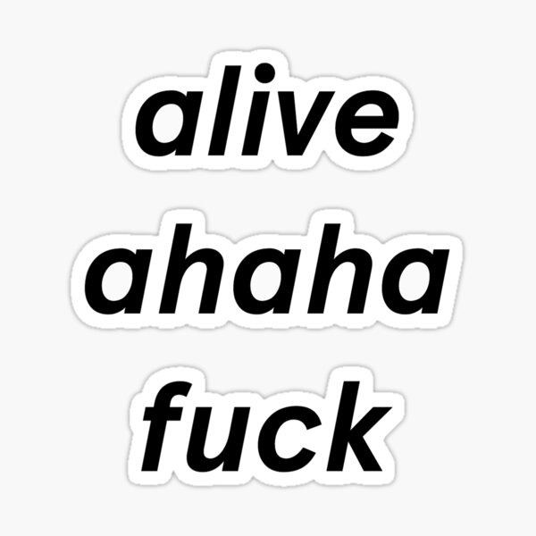 Alive Ahaha Fuck Sticker Sticker For Sale By Aap31 Redbubble