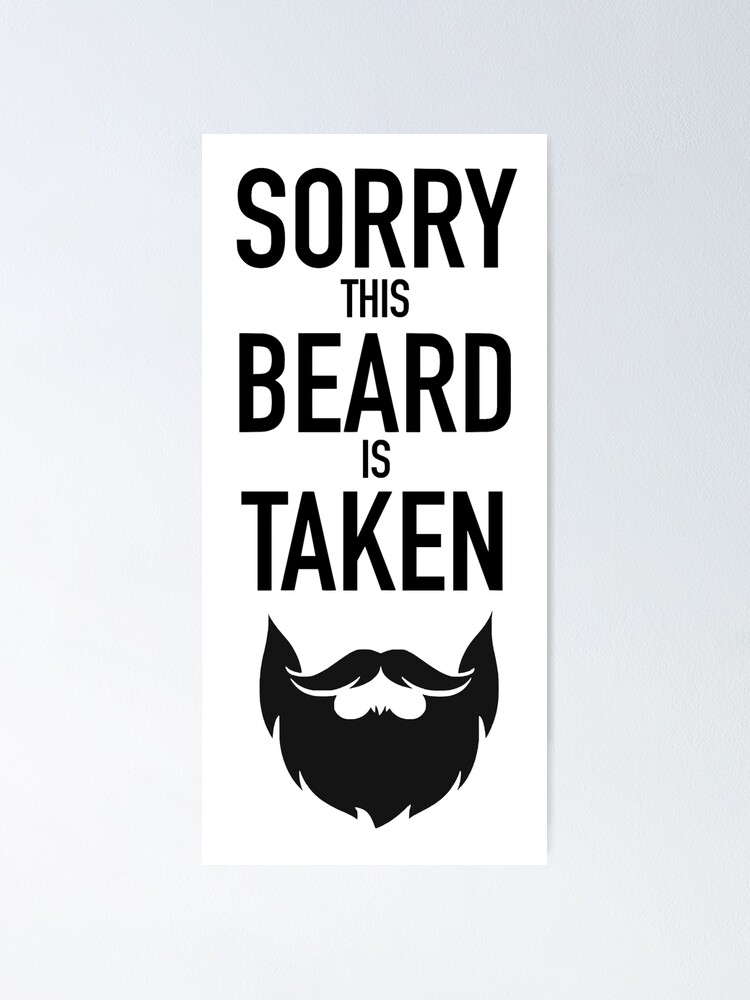 Sorry This Beard Is Taken Poster For Sale By Jackcurtis Redbubble