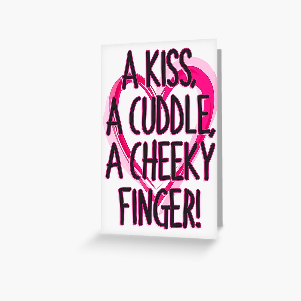 Kiss Cuddle And A Cheeky Finger Greeting Card By Welshbanter