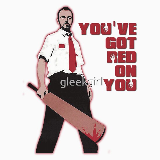 You've got red on you t-shirt