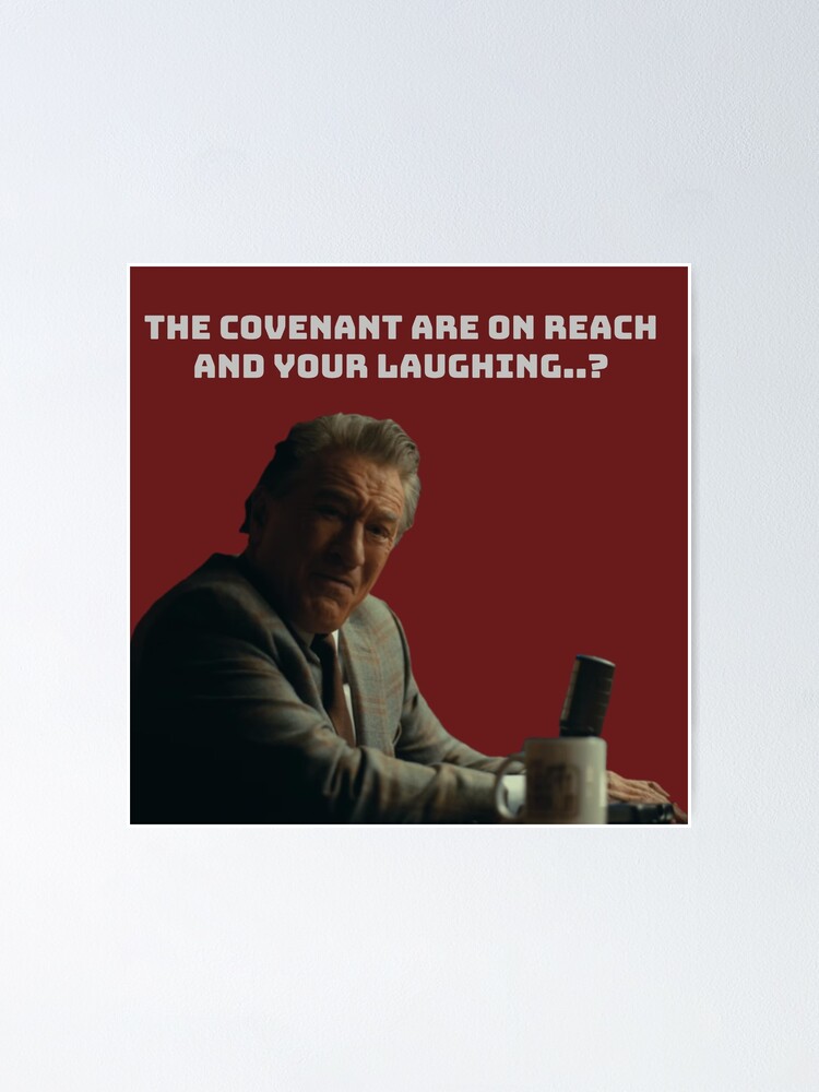 The Covenant Are On Reach And Your Laughing Poster For Sale By