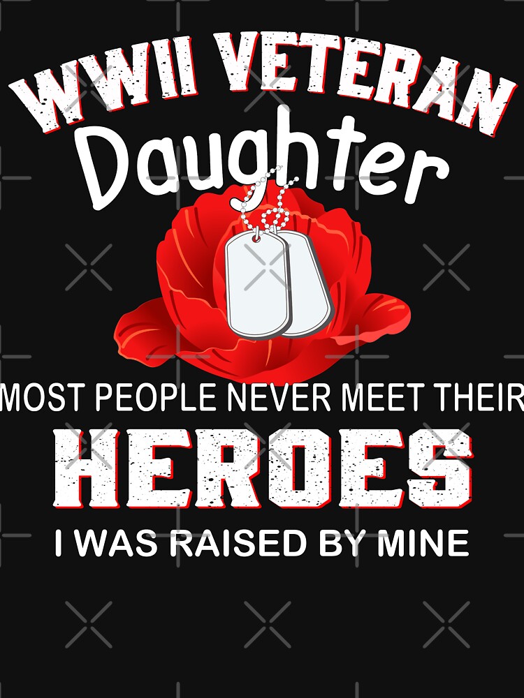 Wwii Veteran Daughter Most People Never Meet Their Heroes I Was Raised