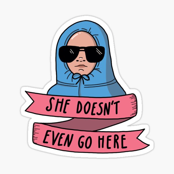 She Doesn T Even Go Here Mean Girls Quote Sticker By Kworlddesigns