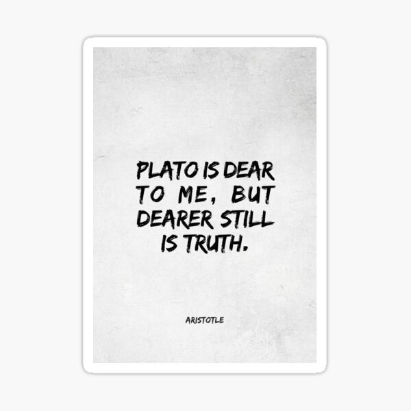 Plato Is Dear To Me But Dearer Still Is Truth Aristotle Sticker By