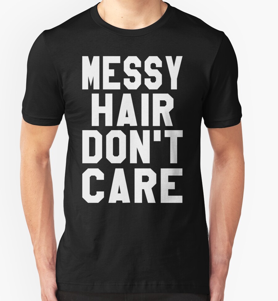 Messy Hair Don T Care T Shirts And Hoodies By Onitees Redbubble