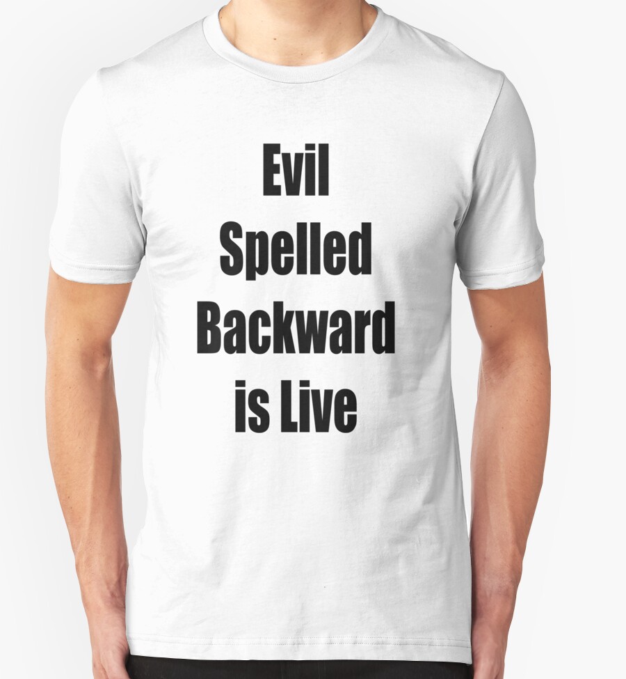 evil spelled backwards is live shirt