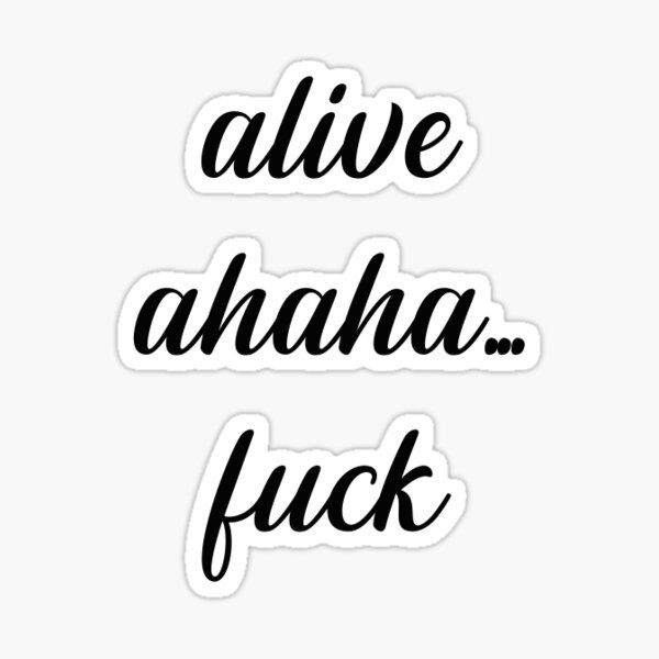 Alive Ahaha Fuck Sticker By Anti Artist Redbubble