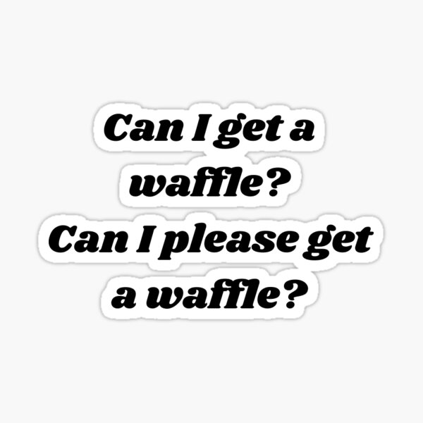 Can I Please Get A Waffle Gifts Merchandise Redbubble