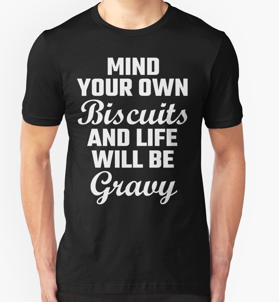 mind your biscuits shirt