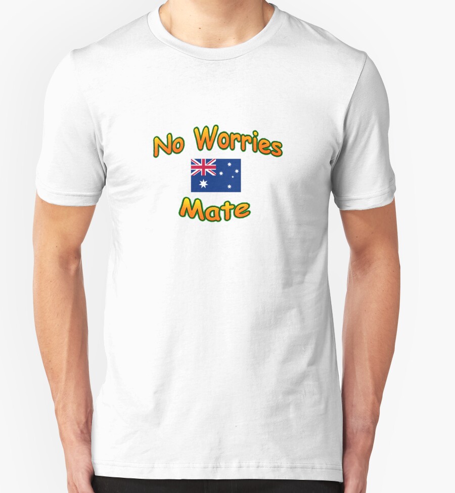 no worries t shirt