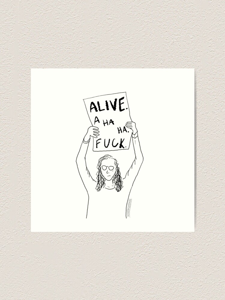 Alive A Ha Ha Fuck Art Print For Sale By Embaerrawr Redbubble