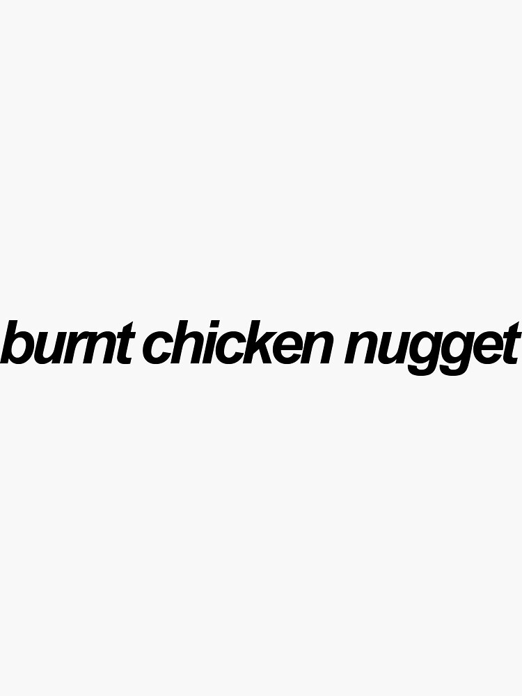 Burnt Chicken Nugget Vine Reference Sticker For Sale By Emwing14