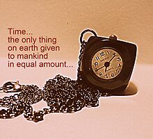 Time-the only thing of equal amount... by mariatheresa