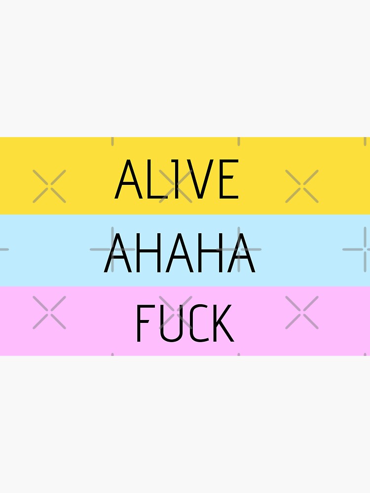 ALIVE AHAHA FUCK Sticker By Cobbwebski Redbubble