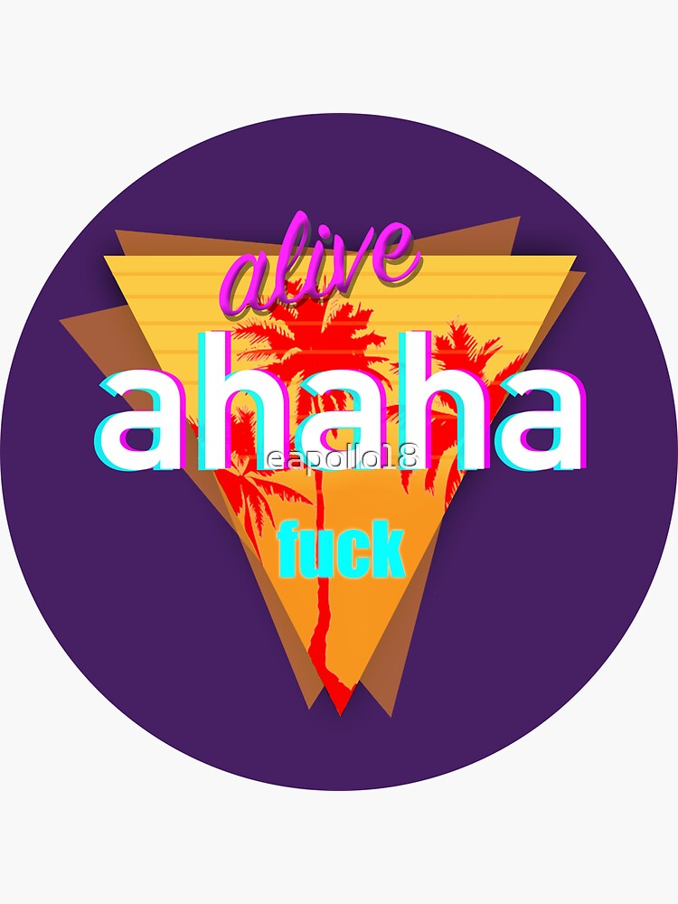 Alive Ahaha Fuck Sticker For Sale By Eapollo Redbubble