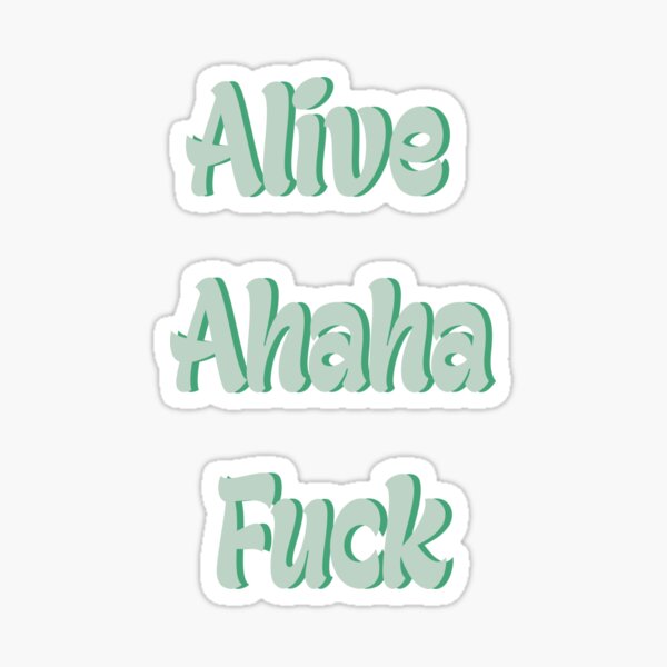 Alive Ahaha Fuck Option Sticker For Sale By Unfilteredmegan Redbubble