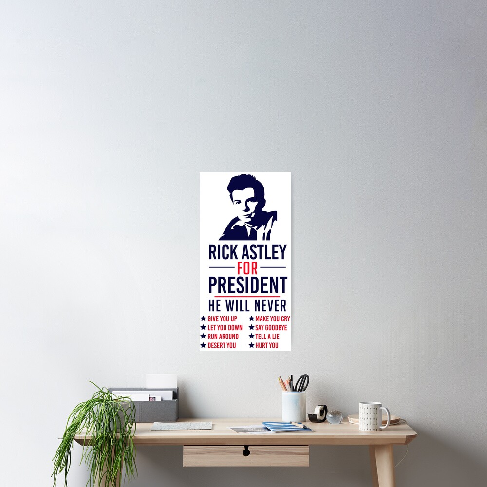 Rick Astley For President Poster For Sale By Kjanedesigns Redbubble