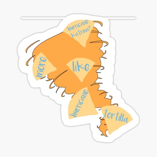 Hurricane Katrina More Like Hurricane Tortilla Sticker For Sale By