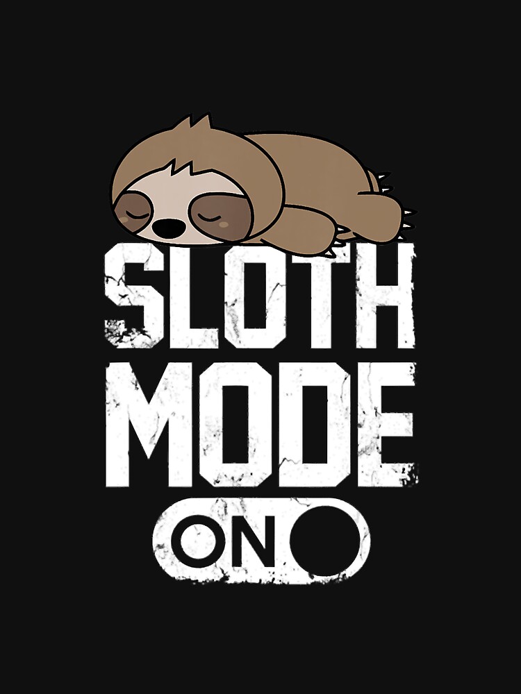 Sloth Mode Is On Sloth Lazy Cute Slow Funny Sleeping Sleep Nap T