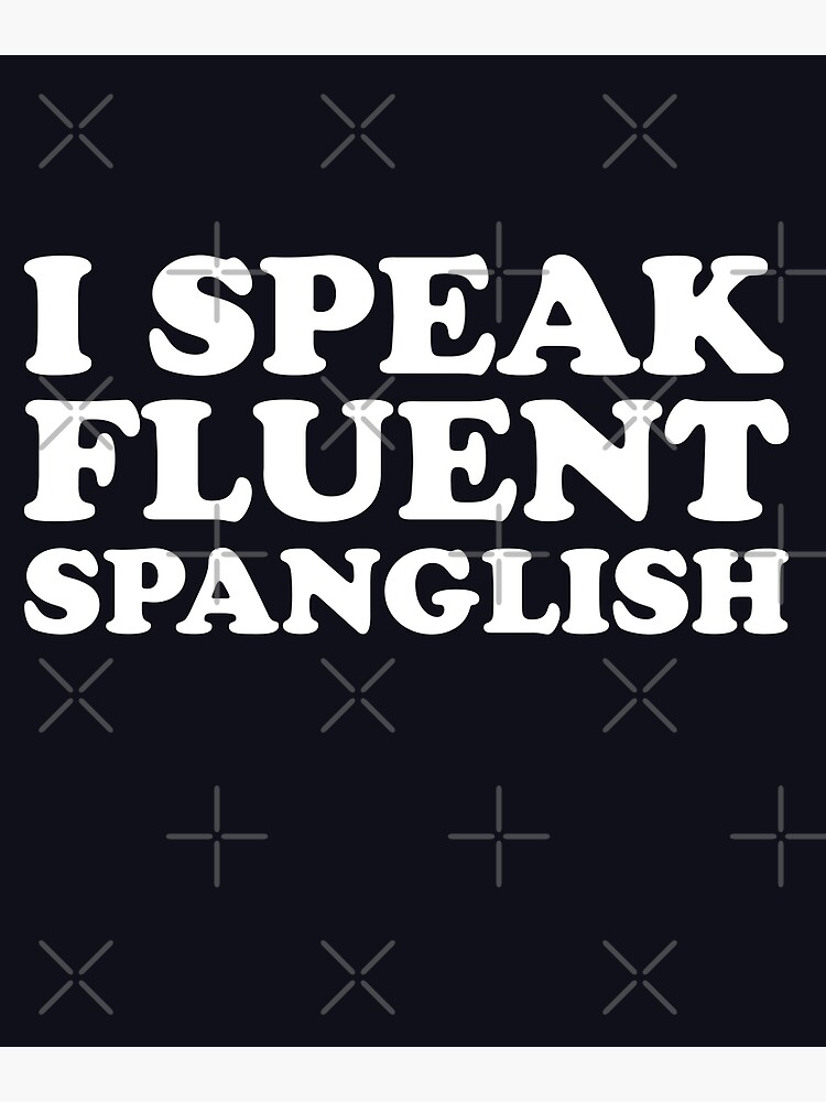 Fluent Spanglish Latina Poster For Sale By Jugoslavguzvanj Redbubble