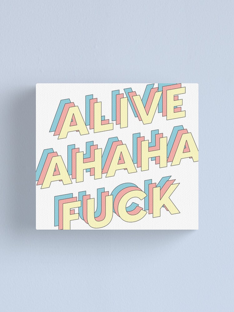 Alive Ahaha Fuck Canvas Print For Sale By Gbrielav Redbubble