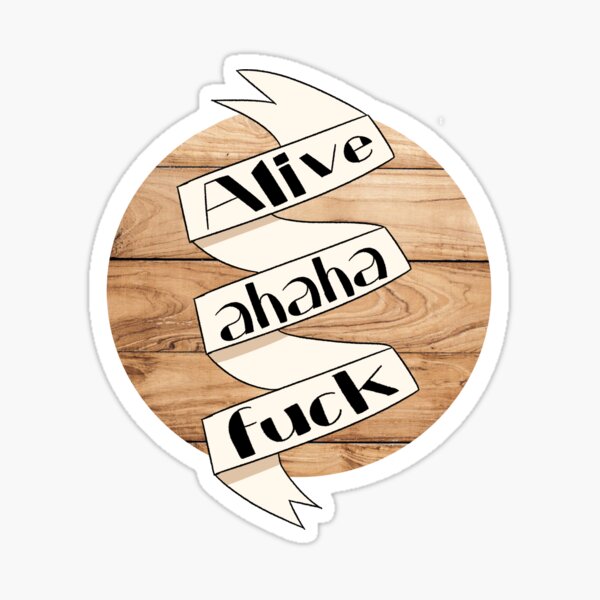 Alive Ahaha Fuck Sticker For Sale By TheKooShop Redbubble