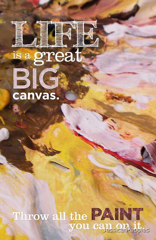 "Inspirational Quote Life is a great BIG Canvas. Throw all the PAINT