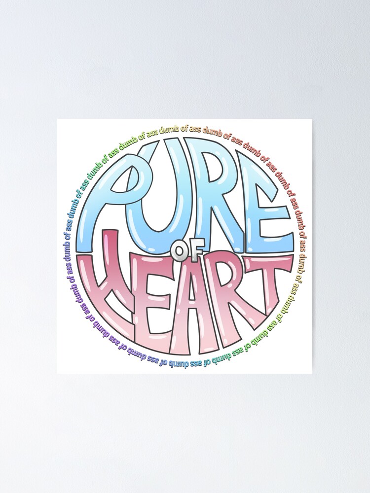 Pure Of Heart Dumb Of Ass Poster For Sale By Brookbmp Redbubble