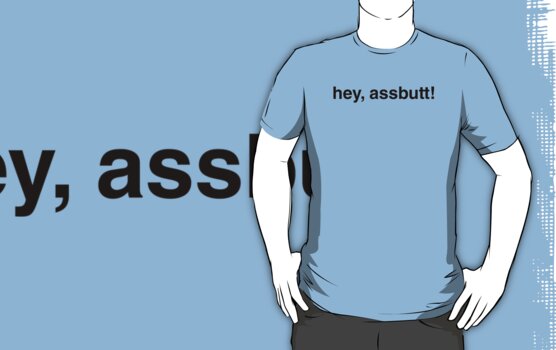 hey assbutt shirt