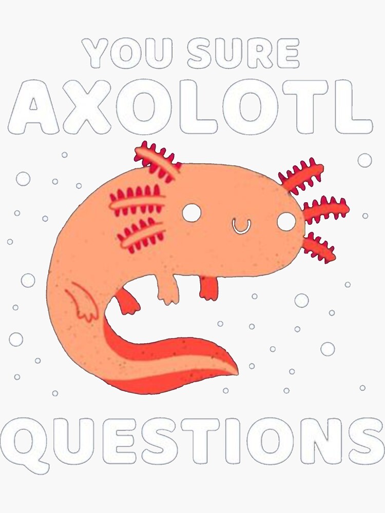 You Sure Axolotl Questions Sticker For Sale By Majesigh Redbubble