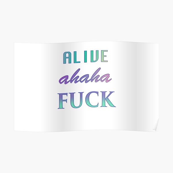 Alive Ahaha Fuck Poster By Swampie Shop Redbubble