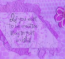 If You Want To Be Creative .... by Sandra Foster