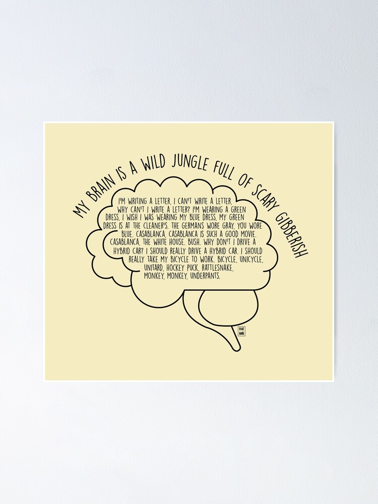 My Brain Is A Wild Jungle Full Of Scary Gibberish Poster By