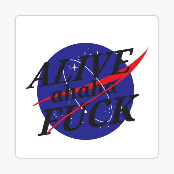 Alive Ahaha Fuck NASA Sticker For Sale By Savhavens Redbubble