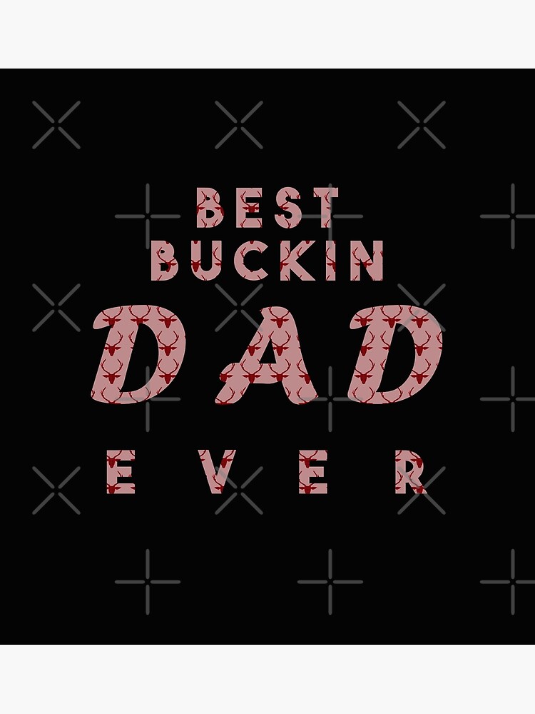 BEST BUCKIN DAD EVER Poster For Sale By Razan4U Redbubble