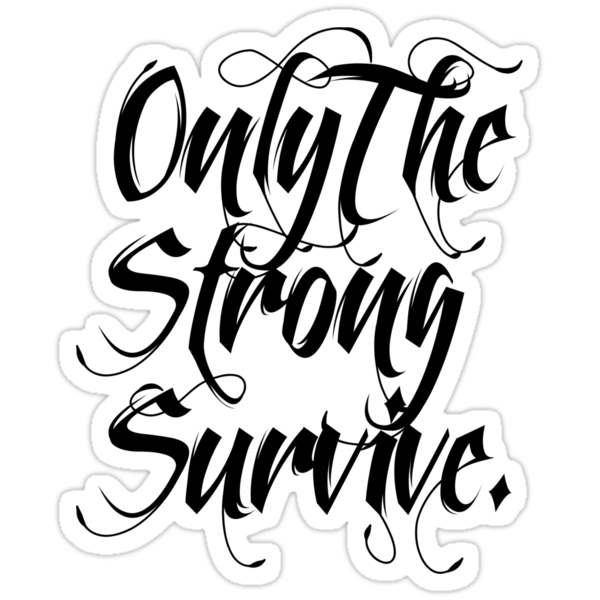 "ONLY THE STRONG SURVIVE." Stickers by Terry To Redbubble