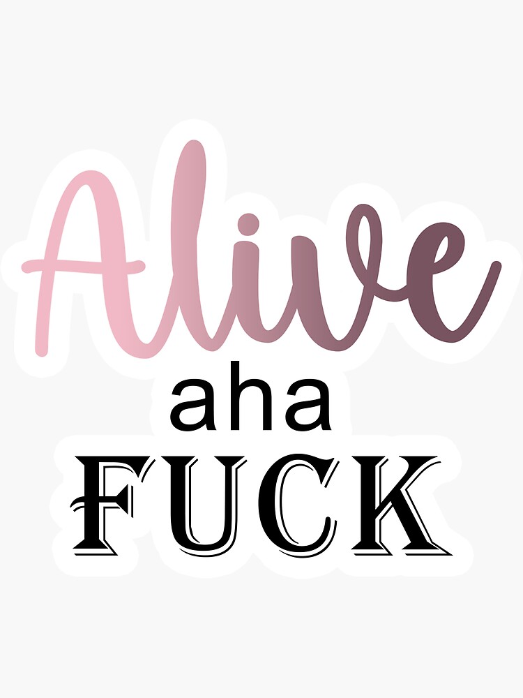 Alive Aha Fuck Sticker For Sale By Abbycdesigns Redbubble