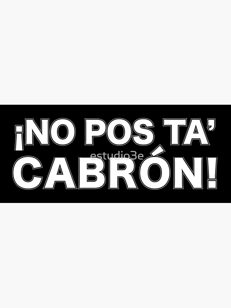 No Pos Ta Cabron Funny Latino Design Sticker For Sale By Estudio3e