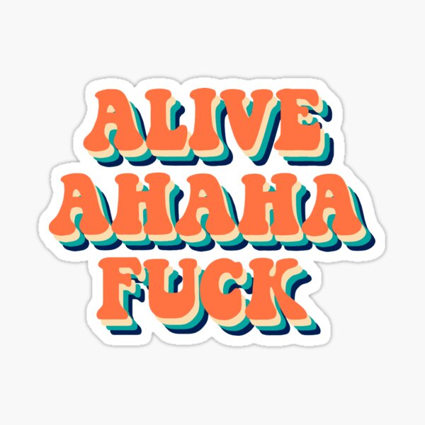 Alive Ahaha Fuck Sticker For Sale By Allipichette Redbubble