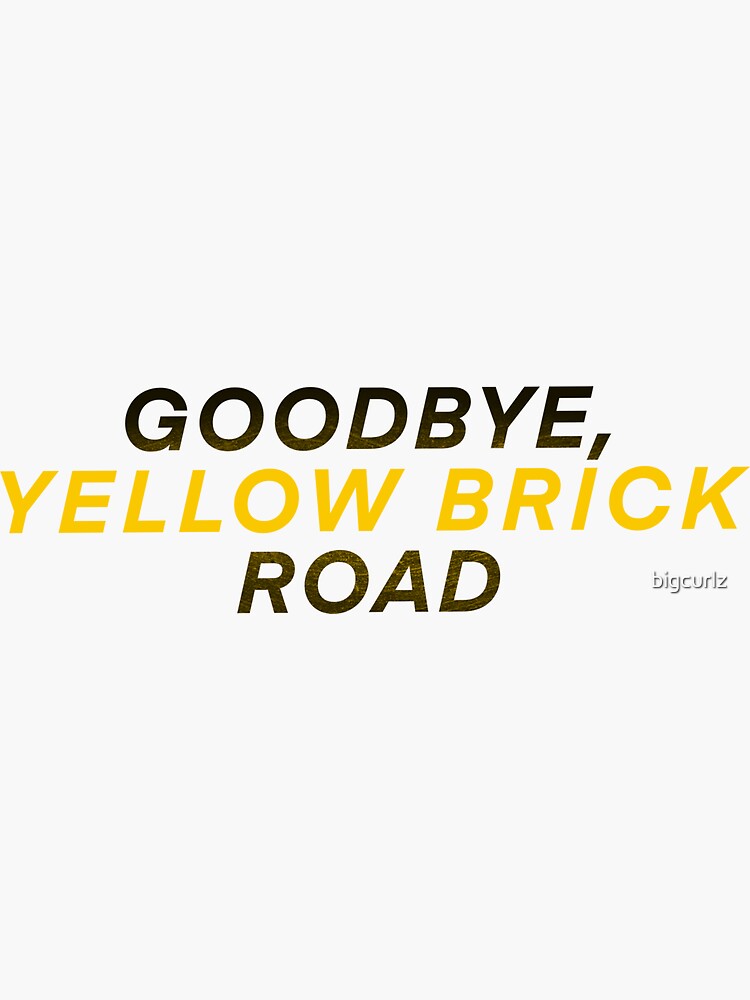 Goodbye Yellow Brick Road Sticker For Sale By Bigcurlz Redbubble