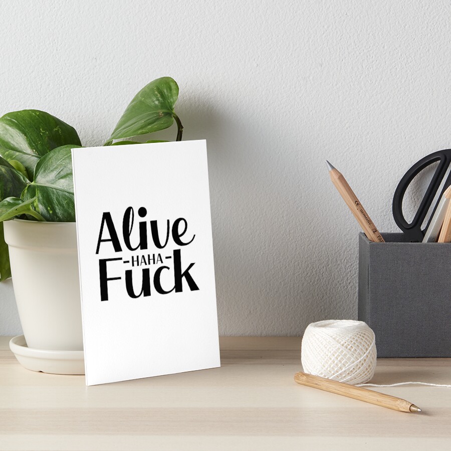 Alive Haha Fuck Tiktok Meme Art Board Print For Sale By