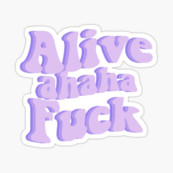 Alive Ahaha Fuck Sticker By Hansdesigns Redbubble