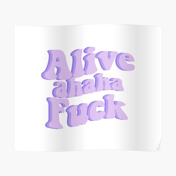 Alive Ahaha Fuck Poster For Sale By Hansdesigns Redbubble