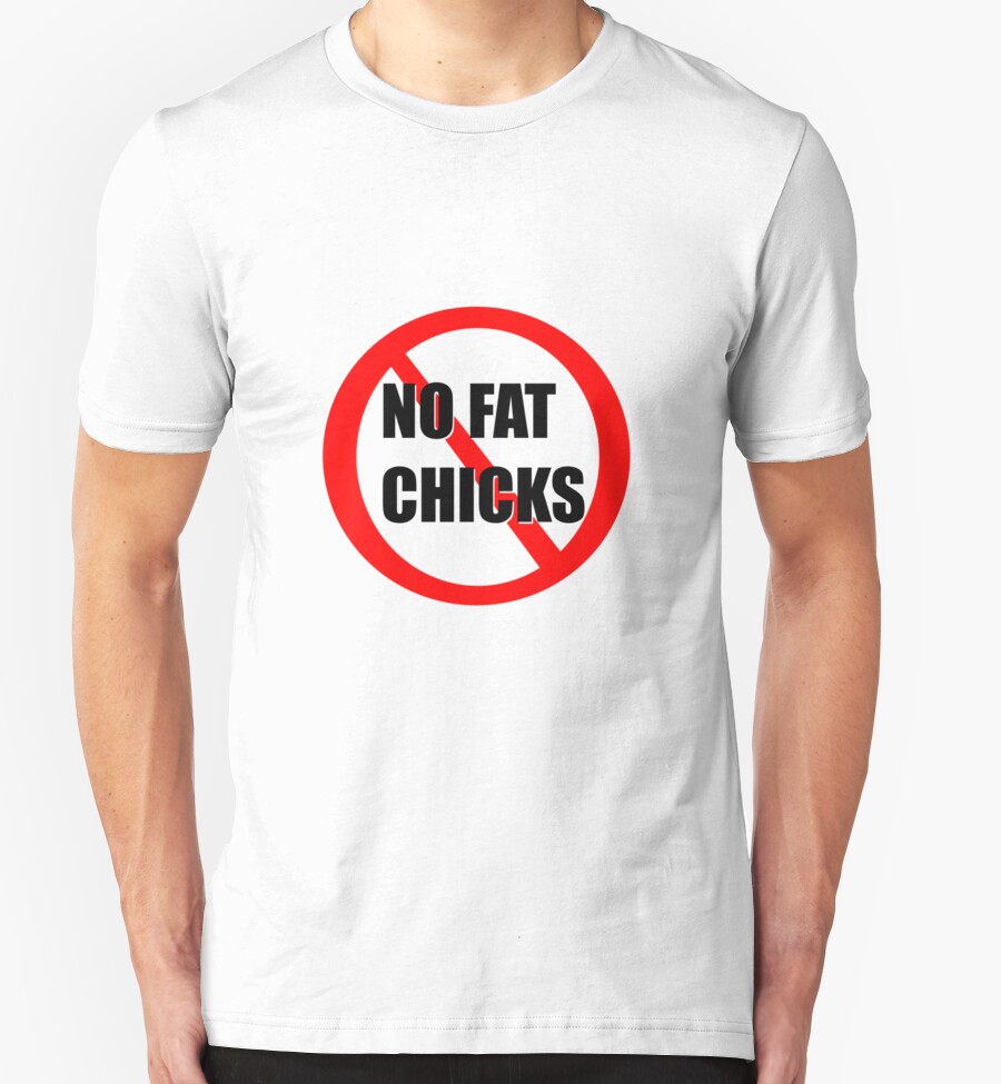 T Shirt No Fat Chicks